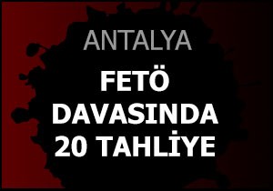 Antalya da FETÖ davasında 20 tahliye